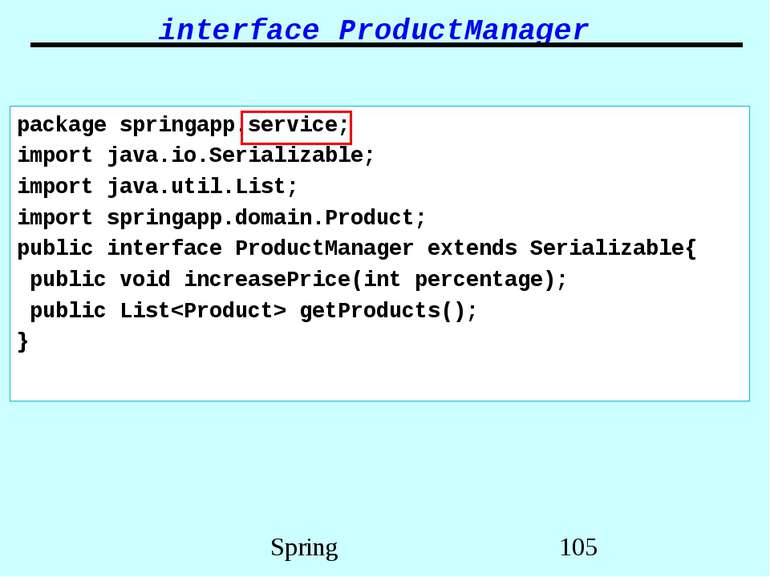 interface ProductManager package springapp.service; import java.io.Serializab...