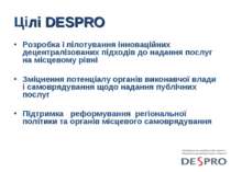 Цілі DESPRO Розробка і пілотування інноваційних децентралізованих підходів до...