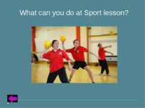 Insert Text for Question Category 2 – 10 points What can you do at Sport lesson?