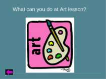 Insert Text for Question Category 2 – 20 points What can you do at Art lesson?