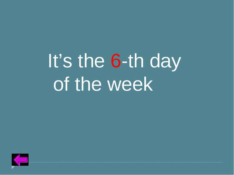 Insert Text for Question Category 5 – 30 points It’s the 6-th day of the week
