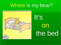 Where is my bear? It’s on the bed