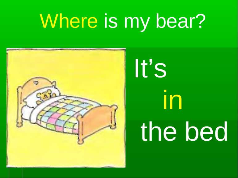 Where is my bear? It’s in the bed