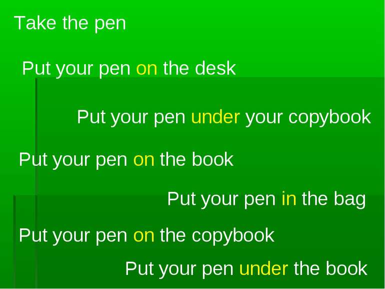 Take the pen Put your pen on the desk Put your pen on the book Put your pen o...