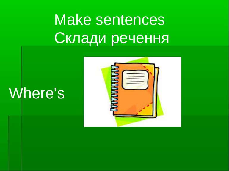 Make sentences Склади речення Where’s