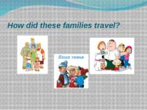 How did these families travel?
