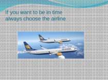 If you want to be in time always choose the airline