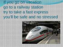 If you go on vacation go to a railway station try to take a fast express you’...