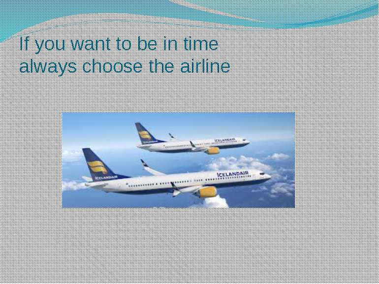 If you want to be in time always choose the airline