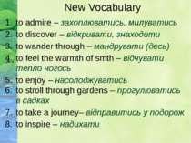 New Vocabulary to admire – захоплюватись, милуватись to discover – відкривати...