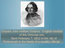 Charles John Huffam Dickens - English novelist of the Victorian era. Born Feb...