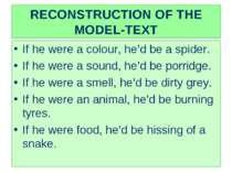 RECONSTRUCTION OF THE MODEL-TEXT If he were a colour, he’d be a spider. If he...
