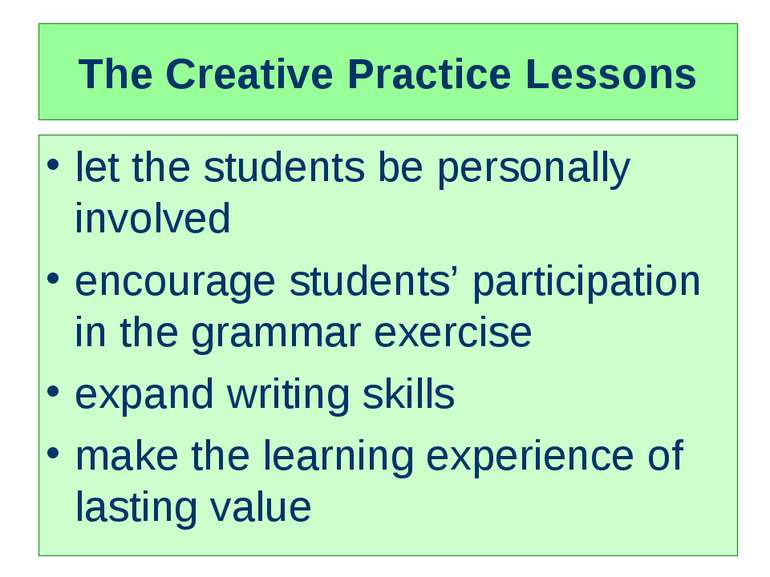 The Creative Practice Lessons let the students be personally involved encoura...
