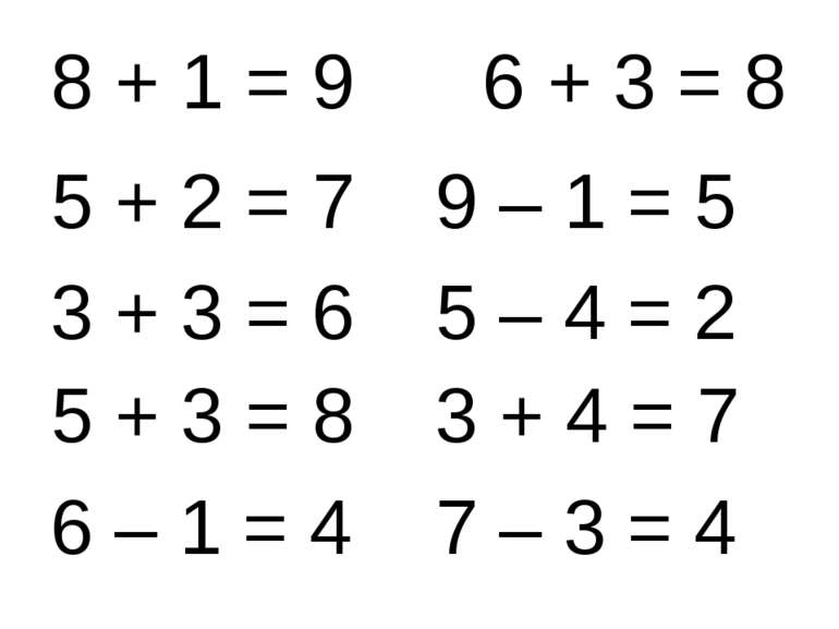 8 + 1 = 9 6 + 3 = 8 5 + 2 = 7 3 + 3 = 6 9 – 1 = 5 5 – 4 = 2 5 + 3 = 8 6 – 1 =...