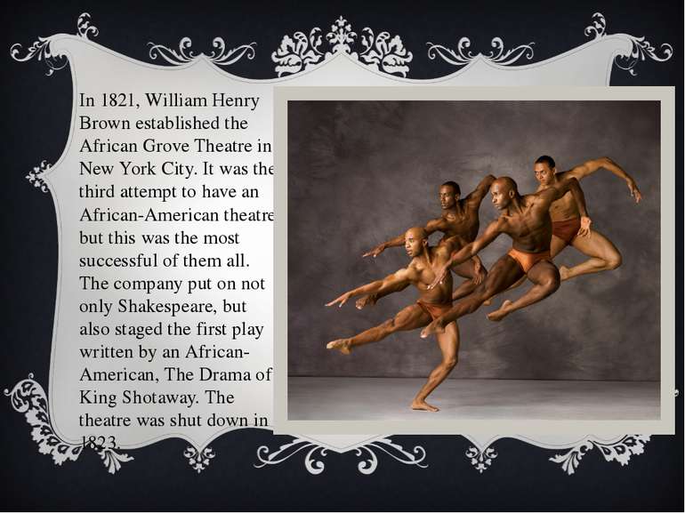 In 1821, William Henry Brown established the African Grove Theatre in New Yor...