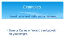 I need tacks and nails and a hummer. Sam or Carlos or Yoland can babysit for ...