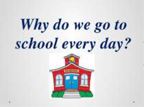Why do we go to school every day?