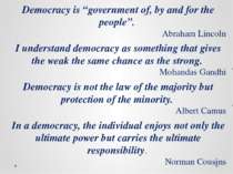 Democracy is “government of, by and for the people”. Abraham Lincoln I unders...