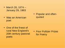 March 26, 1874 – January 29, 1963 Was an American poet One of the finest of r...