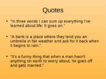 Quotes "In three words I can sum up everything I've learned about life: It go...