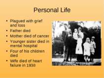 Personal Life Plagued with grief and loss Father died Mother died of cancer Y...