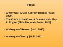 Plays A Way Out: A One Act Play (Harbor Press, 1929). The Cow's in the Corn: ...