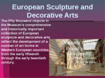 European Sculpture and Decorative Arts The fifty thousand objects in the Muse...
