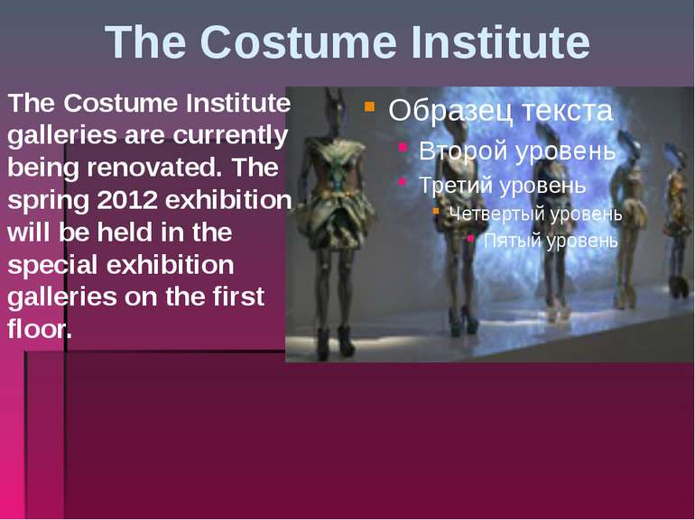 The Costume Institute The Costume Institute galleries are currently being ren...