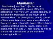 Manhattan Manhattan [mæn`hætən] is the most populated and smallest in area of...