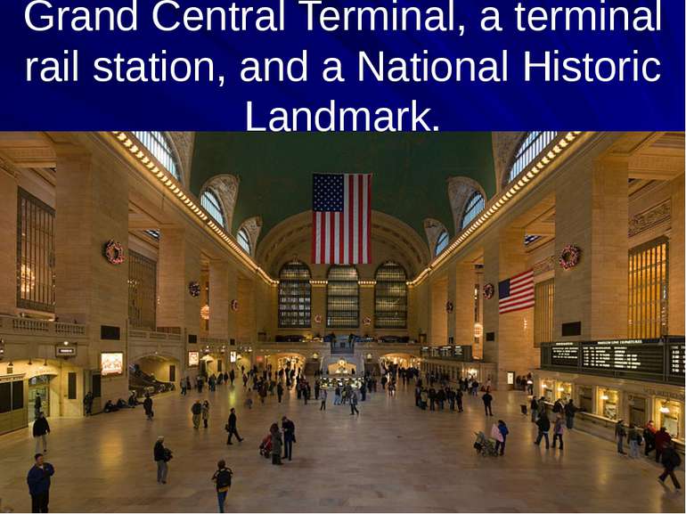 Grand Central Terminal, a terminal rail station, and a National Historic Land...