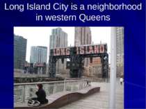 Long Island City is a neighborhood in western Queens