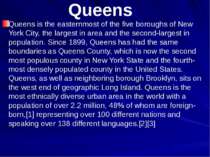 Queens Queens is the easternmost of the five boroughs of New York City, the l...