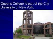 Queens College is part of the City University of New York.