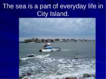 The sea is a part of everyday life in City Island.