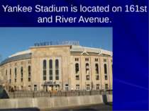 Yankee Stadium is located on 161st and River Avenue.
