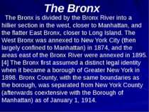The Bronx The Bronx is divided by the Bronx River into a hillier section in t...