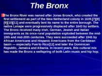 The Bronx The Bronx River was named after Jonas Bronck, who created the first...