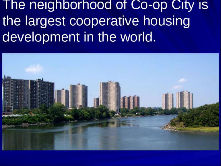 The neighborhood of Co-op City is the largest cooperative housing development...