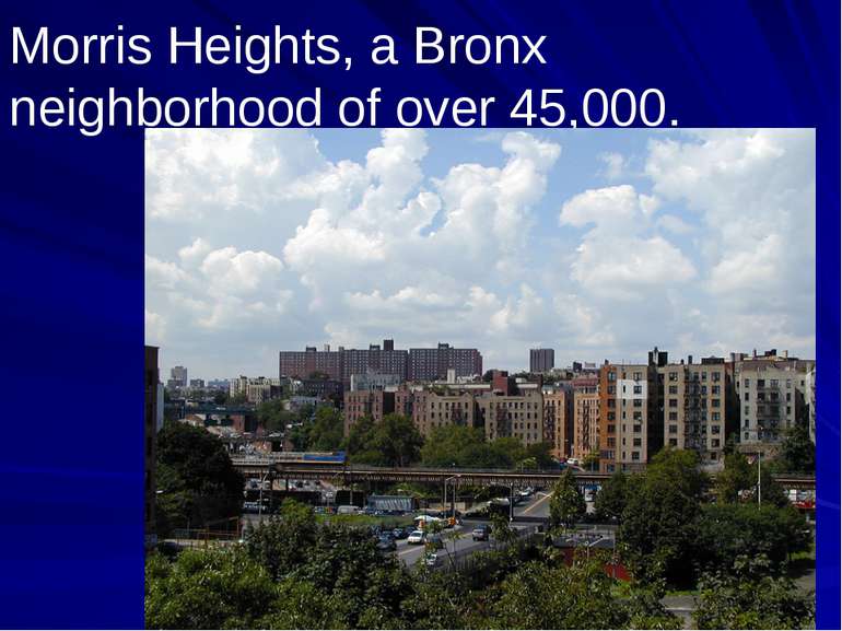 Morris Heights, a Bronx neighborhood of over 45,000.
