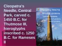 Cleopatra's Needle, Central Park, carved c. 1450 B.C. for Thutmose III, hiero...