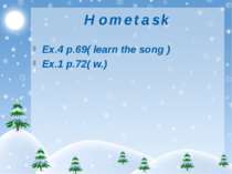 H o m e t a s k Ex.4 p.69( learn the song ) Ex.1 p.72( w.)