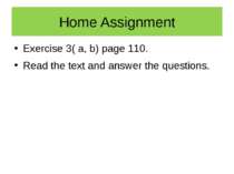 Home Assignment Exercise 3( a, b) page 110. Read the text and answer the ques...