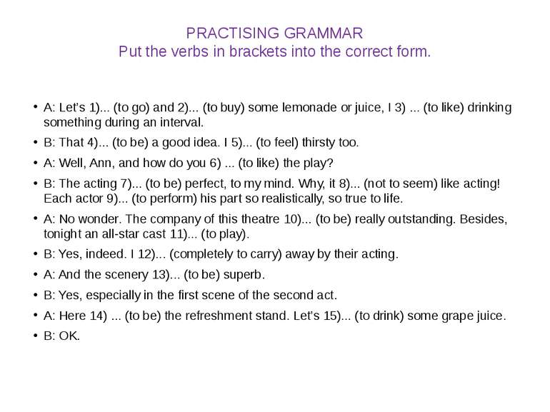 PRACTISING GRAMMAR Put the verbs in brackets into the correct form. A: Let’s ...