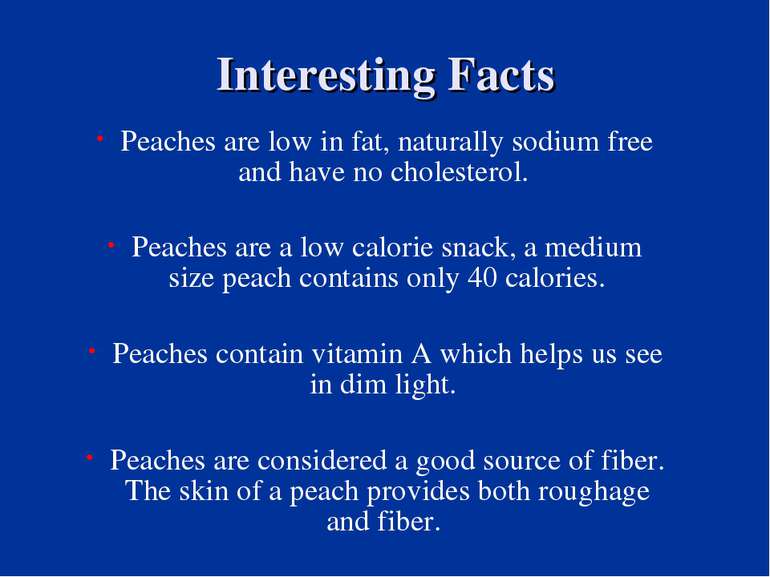 Interesting Facts Peaches are low in fat, naturally sodium free and have no c...