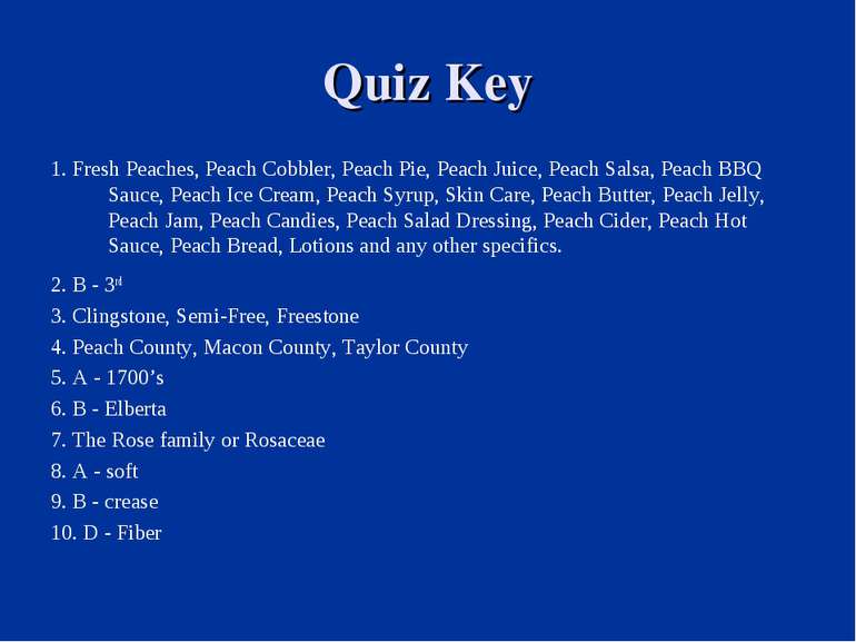 Quiz Key 1. Fresh Peaches, Peach Cobbler, Peach Pie, Peach Juice, Peach Salsa...