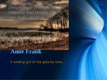 Anne Frank A smiling girl of the gloomy time… Despite everything, I believe t...