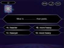 A: heavier Meat is. ................... than pasta. B: more heavy C: heavyer ...