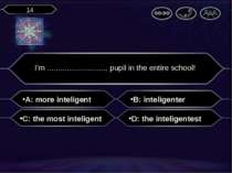A: more inteligent I’m ............................ pupil in the entire schoo...