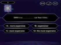 A: more expensive BMW is a ................... car than Volvo. B: expensiver ...