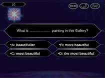 A: beautifuller What is ..................... painting in this Gallery? B: mo...